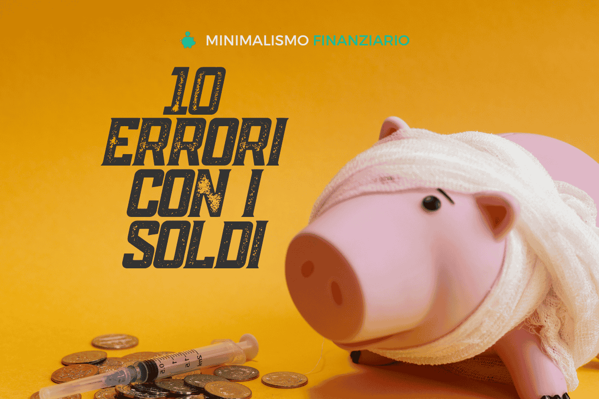 Errori con i Soldi: i 10 più Comuni e Come Evitarli - Minimalismo